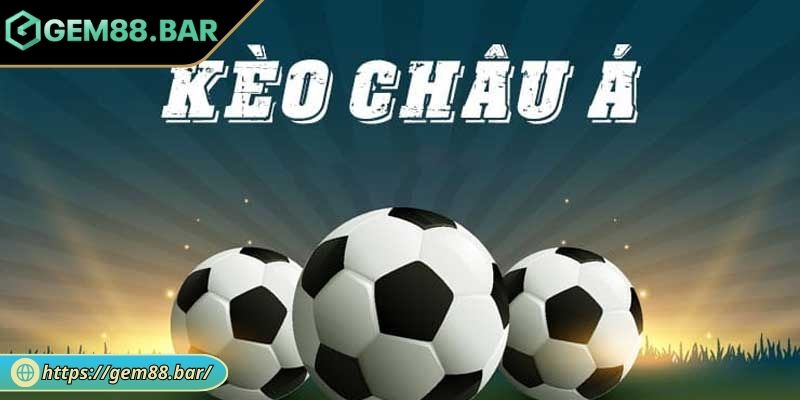 Kèo Châu Á Là Gì? Giải Mã Và Bí Kíp Soi Kèo Tối Ưu Tại GEM88 1 Kèo châu Á là gì?