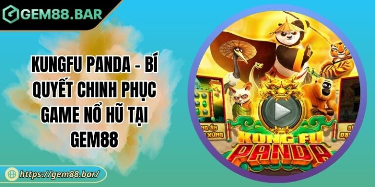 Kungfu Panda - Bí Quyết Chinh Phục Game Nổ Hũ Tại GEM88 4 Kungfu Panda
