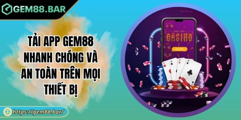 Tải App GEM88 Nhanh Chóng Và An Toàn Trên Mọi Thiết Bị 1 Tải app GEM88