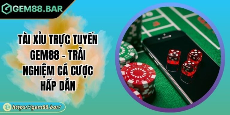 Tài Xỉu trực tuyến GEM88