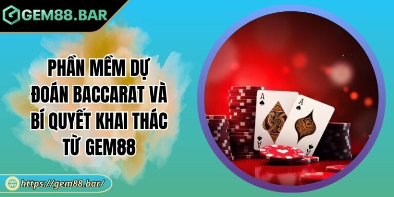 Phần Mềm Dự Đoán Baccarat Và Bí Quyết Khai Thác Từ GEM88 6 Phần mềm dự đoán Baccarat